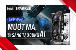 SPARKLE INTEL® ARC™ A750: CHIẾN GAME MƯỢT MÀ, THOẢ SỨC SÁNG TẠO CÙNG AI!